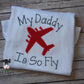 My Daddy Is So Fly Custom Shirt, My Dad is so Fly, C17 Airplane Appliqué Design, Daddy's Co-Pilot, Deployment, Military Homecoming